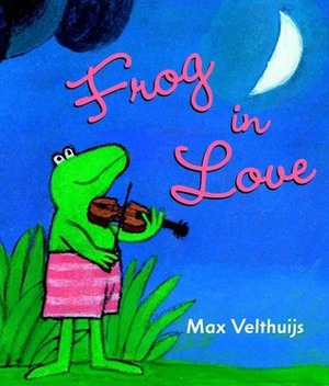 Frog in Love by Anthea Bell, Max Velthuijs