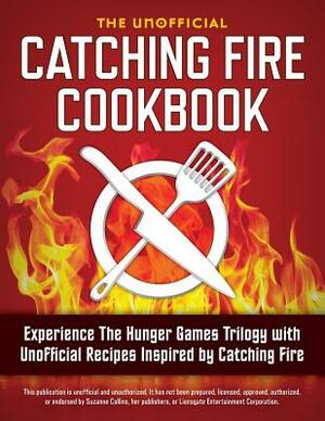 Catching Fire Cookbook: Experience the Hunger Games Trilogy with Unofficial Recipes Inspired by Catching Fire by Rockridge Press