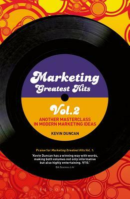 Marketing Greatest Hits Volume 2: Another Masterclass in Modern Marketing Ideas by Kevin Duncan