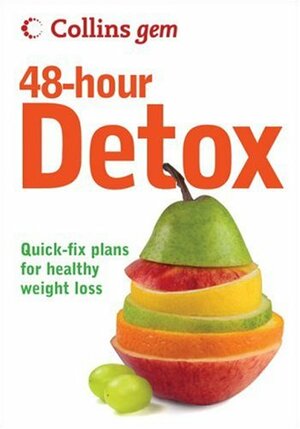 48-Hour Detox: Quick-Fix Plans for Healthy Weight Loss (Collins Gem) by Gill Paul