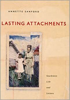 Lasting Attachments: Stories by Annette Sanford