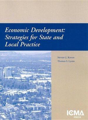 Economic Development: Strategies for State and Local Practice by Thomas S. Lyons, Steven G. Koven