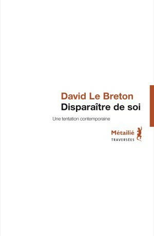 Disparaître de soi: Une tentation contemporaine by David Le Breton