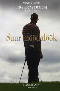 Suur möödalöök: minu aastad Tiger Woodsi treenerina by Hank Haney