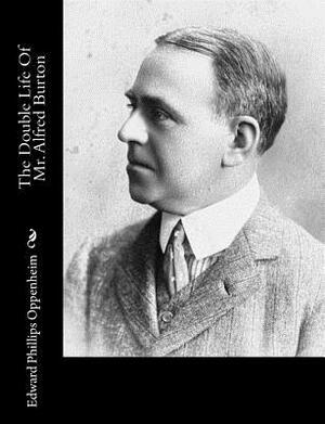 The Double Life Of Mr. Alfred Burton by Edward Phillips Oppenheim