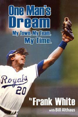 One Man's Dream: My Town, My Team, My Time. by Frank White, Bill Althaus