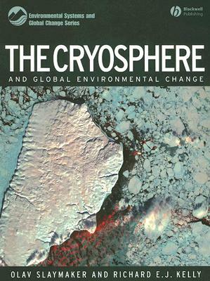 The Cryosphere and Global Environmental Change by Olav Slaymaker, Richard Kelly