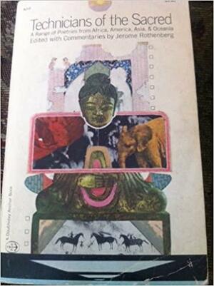 Technicians of the Sacred: A Range of Poetries from Africa, America, Asia & Oceania by Pablo Neruda, N. Rambova, Ronald M. Berndt, Helen Codere, Kenneth P. Emory, Gladys A. Reichard, Buell Quain, Bakare Gbadamosi, Bronisław Malinowski, Jerome Rothenberg, Mircea Eliade, Raymond Firth, Ulli Beier