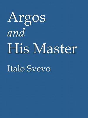 Argos and His Master by Italo Svevo