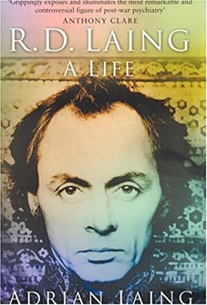 R. D. Laing: A Life by Anthony S. David, Adrian Laing