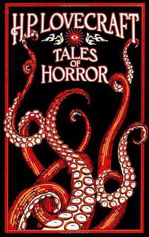 H. P. Lovecraft's Classic Tales of Horror by H.P. Lovecraft