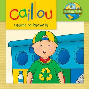 Caillou Learns to Recycle: Ecology Club by 