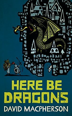 Here Be Dragons by David P. Macpherson