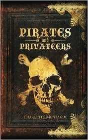 Pirates and Privateers by Charlotte Montague