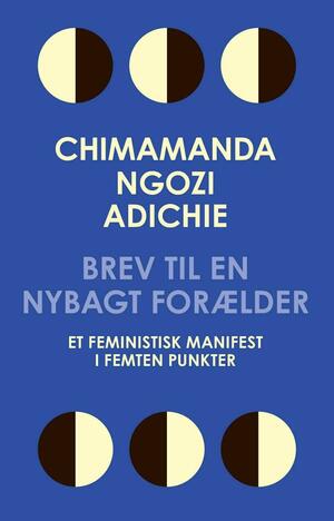 Brev til en nybagt forælder: Et feministisk manifest i femten punkter by Chimamanda Ngozi Adichie