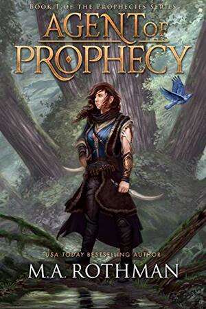 Agent of Prophecy by M.A. Rothman