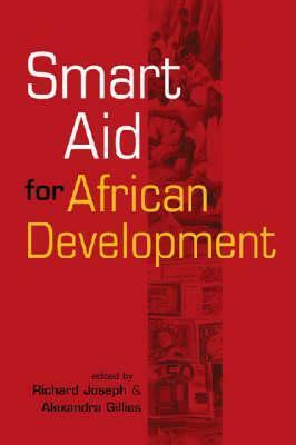 Smart Aid for African Development. Edited by Richard Joseph and Alexandra Gillies by Richard Joseph, Alexandra Gillies