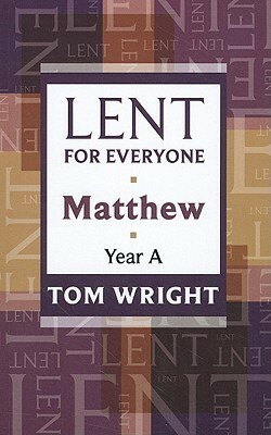 Lent for Everyone: Matthew, Year A by N.T. Wright, Tom Wright