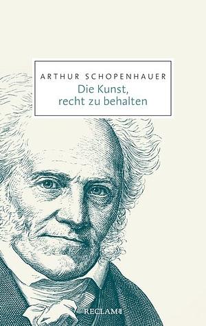Die Kunst, recht zu behalten by Arthur Schopenhauer