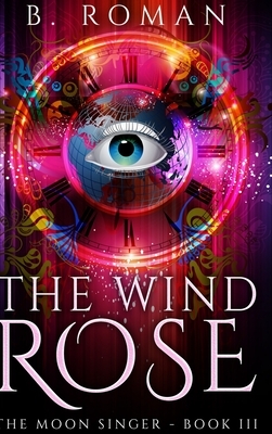 The Wind Rose (The Moon Singer Book 3) by B. Roman