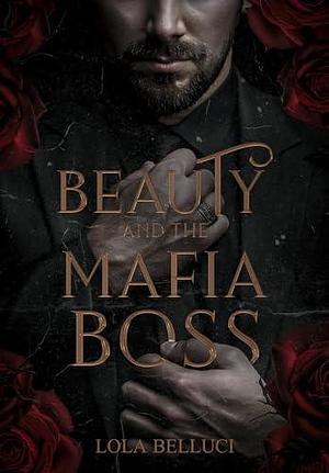 Beauty and the mafia boss by Hayesha Di Mafffei, Lola Belluci