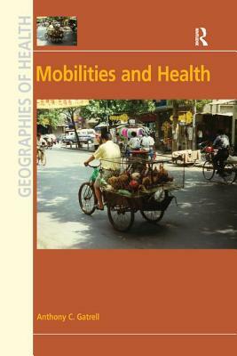 Mobilities and Health by Anthony C. Gatrell