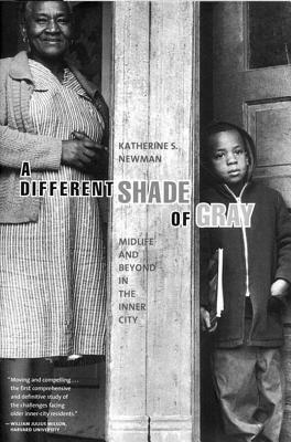 A Different Shade of Gray: Mid-Life and Beyond in the Inner City by Katherine S. Newman
