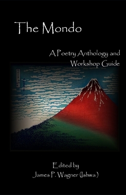 The Mondo: A Poetry Anthology and Workshop Guide by James P. Wagner