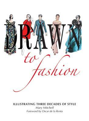 Drawn to Fashion: Illustrating Three Decades of Style by Mary Mitchell