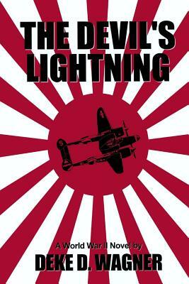 The Devil's Lightning: A Novel of the U.S. Army Air Corps by Deke D. Wagner