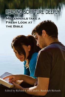 Reading Scripture Deeply: Millennials Take a Fresh Look at the Bible by Richard S. Hess, E. Randolph Richards