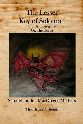 The Lesser Key of Solomon: The Lemegeton by Samuel Liddell MacGregor Mathers