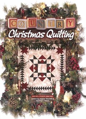 Country Christmas Quilting by Sandra Hatch, Jeanne Stauffer