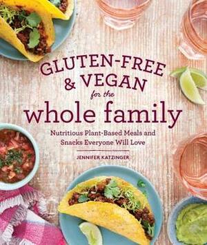 Gluten-Free & Vegan for the Whole Family: Nutritious Plant-Based Meals and Snacks Everyone Will Love by Jennifer Katzinger