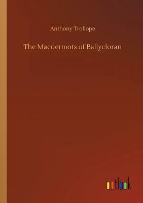 The Macdermots of Ballycloran by Anthony Trollope