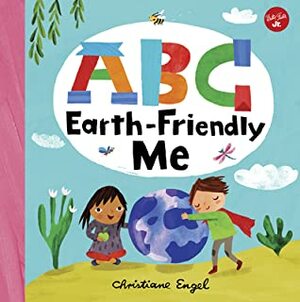 ABC for Me: ABC Earth-Friendly Me: From Action to Zero Waste, here are 26 things a kid can do to care for the Earth! by Christiane Engel