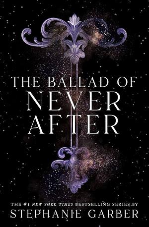 The Ballad of Never After by Stephanie Garber