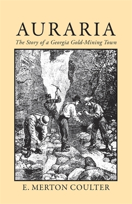 Auraria: The Story of a Georgia Gold Mining Town by E. Merton Coulter