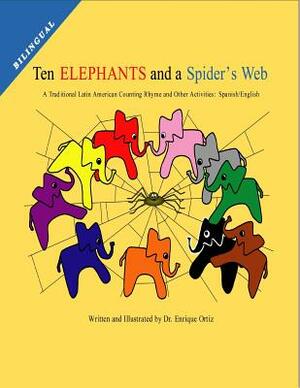 Ten Elephants and a Spider's Web: A Traditional Latin American Counting Rhyme and Other Activities: Spanish/English by Enrique Ortiz