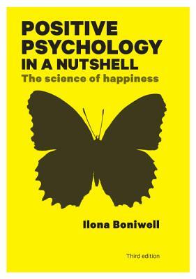 Positive Psychology in a Nutshell: The Science of Happiness by Ilona Boniwell