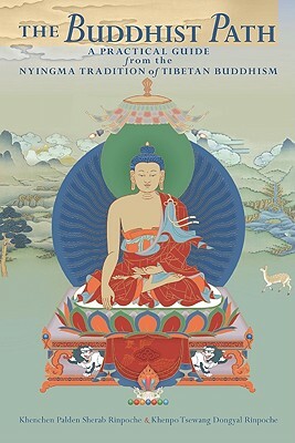 The Buddhist Path: A Practical Guide from the Nyingma Tradition of Tibetan Buddhism by Kenchen Palden Sherab, Khenpo Tsewang Dongyal