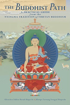 The Buddhist Path: A Practical Guide from the Nyingma Tradition of Tibetan Buddhism by Khenpo Tsewang Dongyal, Kenchen Palden Sherab