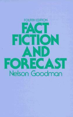 Fact, Fiction, and Forecast: Fourth Edition by Nelson Goodman
