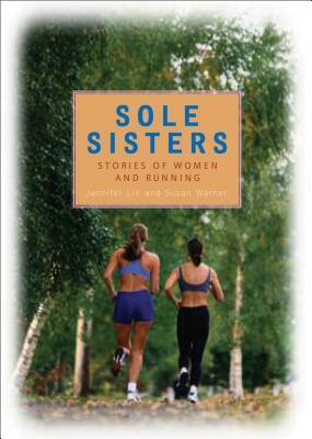 Sole Sisters: Stories of Women and Running by Susan Warner, Jennifer Lin