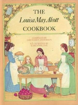 The Louisa May Alcott Cookbook by Karen Milone, Gretchen Anderson