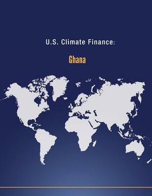 U.S. Climate Finance: Ghana by U. S. Department of State