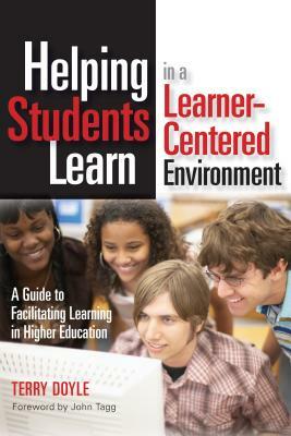 Helping Students Learn in a Learner-Centered Environment: A Guide to Facilitating Learning in Higher Education by Terry Doyle