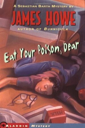 Eat Your Poison, Dear by James Howe