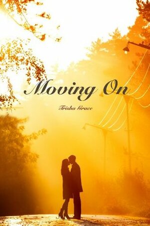 Moving On by Trisha Grace