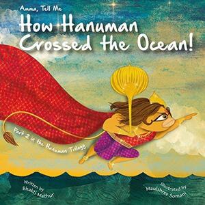 Amma Tell Me How Hanuman Crossed the Ocean!: Part 2 in the Hanuman Trilogy! by Bhakti Mathur